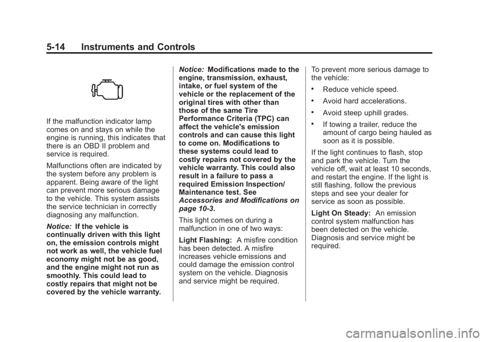 GMC TERRAIN 2012  Owners Manual Black plate (14,1)GMC Terrain Owner Manual (Include Mex) - 2012
5-14 Instruments and Controls
If the malfunction indicator lamp
comes on and stays on while the
engine is running, this indicates that
t