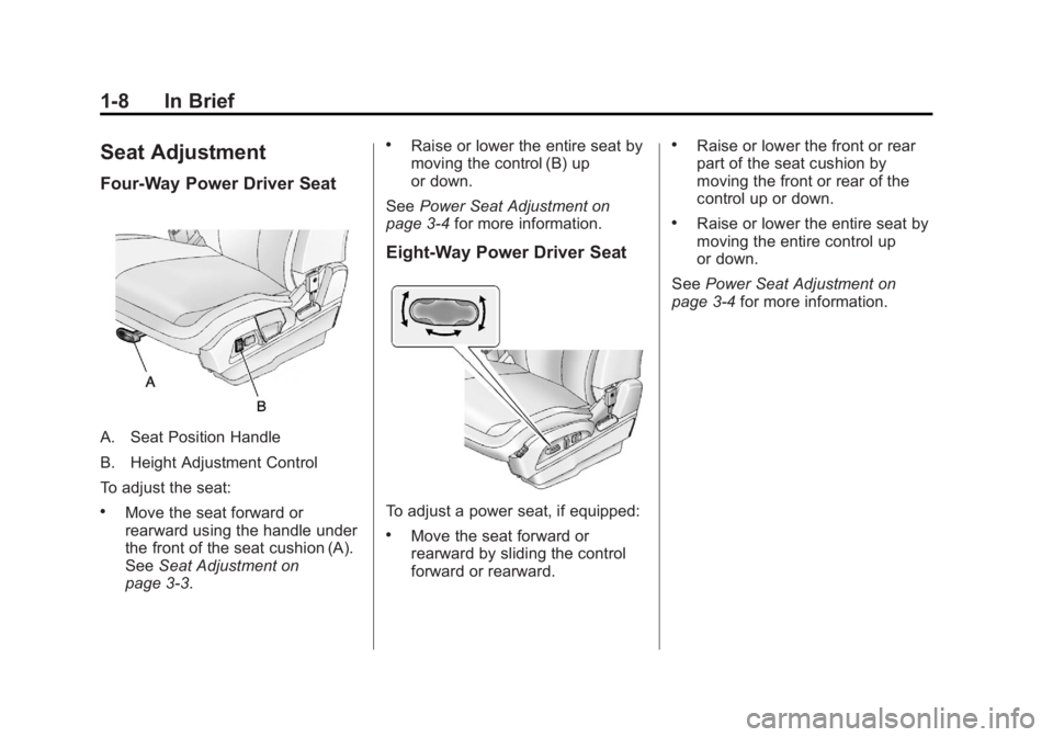 GMC TERRAIN 2012 User Guide Black plate (8,1)GMC Terrain Owner Manual (Include Mex) - 2012
1-8 In Brief
Seat Adjustment
Four‐Way Power Driver Seat
A. Seat Position Handle
B. Height Adjustment Control
To adjust the seat:
.Move 