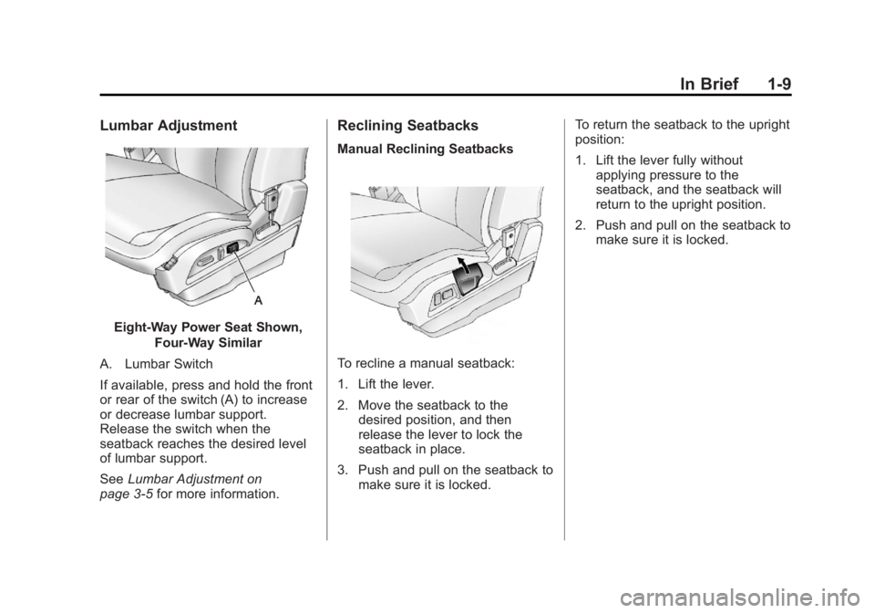 GMC TERRAIN 2012 User Guide Black plate (9,1)GMC Terrain Owner Manual (Include Mex) - 2012
In Brief 1-9
Lumbar Adjustment
Eight-Way Power Seat Shown,Four-Way Similar
A. Lumbar Switch
If available, press and hold the front
or rea GMC TERRAIN 2012 User Guide Black plate (9,1)GMC Terrain Owner Manual (Include Mex) - 2012
In Brief 1-9
Lumbar Adjustment
Eight-Way Power Seat Shown,Four-Way Similar
A. Lumbar Switch
If available, press and hold the front
or rea