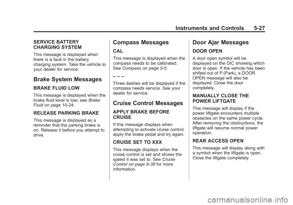 GMC TERRAIN 2012  Owners Manual Black plate (27,1)GMC Terrain Owner Manual (Include Mex) - 2012
Instruments and Controls 5-27
SERVICE BATTERY
CHARGING SYSTEM
This message is displayed when
there is a fault in the battery
charging sy