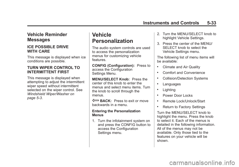 GMC TERRAIN 2012 Owners Guide Black plate (33,1)GMC Terrain Owner Manual (Include Mex) - 2012
Instruments and Controls 5-33
Vehicle Reminder
Messages
ICE POSSIBLE DRIVE
WITH CARE
This message is displayed when ice
conditions are p GMC TERRAIN 2012 Owners Guide Black plate (33,1)GMC Terrain Owner Manual (Include Mex) - 2012
Instruments and Controls 5-33
Vehicle Reminder
Messages
ICE POSSIBLE DRIVE
WITH CARE
This message is displayed when ice
conditions are p