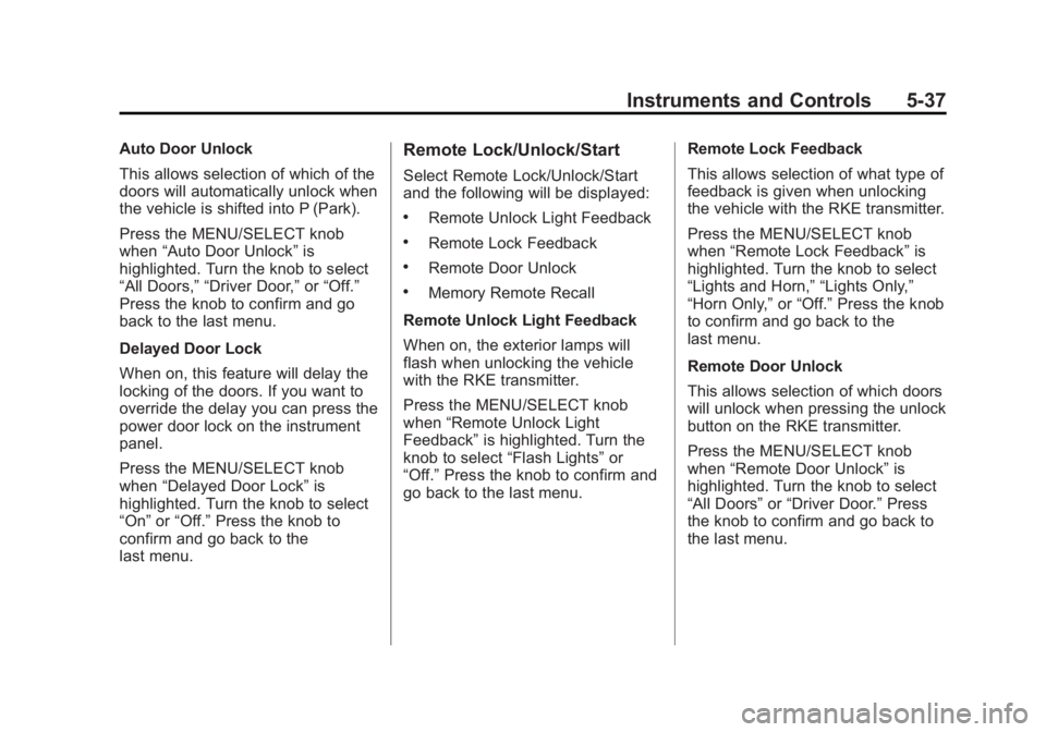 GMC TERRAIN 2012 Owners Guide Black plate (37,1)GMC Terrain Owner Manual (Include Mex) - 2012
Instruments and Controls 5-37
Auto Door Unlock
This allows selection of which of the
doors will automatically unlock when
the vehicle is GMC TERRAIN 2012 Owners Guide Black plate (37,1)GMC Terrain Owner Manual (Include Mex) - 2012
Instruments and Controls 5-37
Auto Door Unlock
This allows selection of which of the
doors will automatically unlock when
the vehicle is