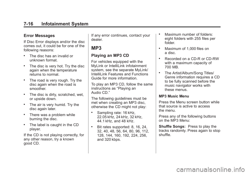 GMC TERRAIN 2012 Service Manual Black plate (16,1)GMC Terrain Owner Manual (Include Mex) - 2012
7-16 Infotainment System
Error Messages
If Disc Error displays and/or the disc
comes out, it could be for one of the
following reasons:
GMC TERRAIN 2012 Service Manual Black plate (16,1)GMC Terrain Owner Manual (Include Mex) - 2012
7-16 Infotainment System
Error Messages
If Disc Error displays and/or the disc
comes out, it could be for one of the
following reasons: