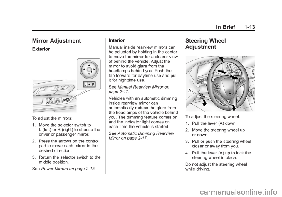 GMC TERRAIN 2012 User Guide Black plate (13,1)GMC Terrain Owner Manual (Include Mex) - 2012
In Brief 1-13
Mirror Adjustment
Exterior
To adjust the mirrors:
1. Move the selector switch toL (left) or R (right) to choose the
driver