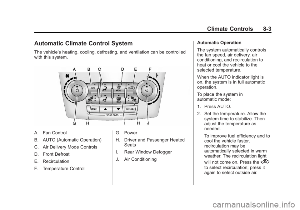 GMC TERRAIN 2012 User Guide Black plate (3,1)GMC Terrain Owner Manual (Include Mex) - 2012
Climate Controls 8-3
Automatic Climate Control System
The vehicle's heating, cooling, defrosting, and ventilation can be controlled
w