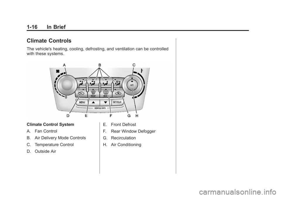 GMC TERRAIN 2012  Owners Manual Black plate (16,1)GMC Terrain Owner Manual (Include Mex) - 2012
1-16 In Brief
Climate Controls
The vehicle's heating, cooling, defrosting, and ventilation can be controlled
with these systems.
Cli