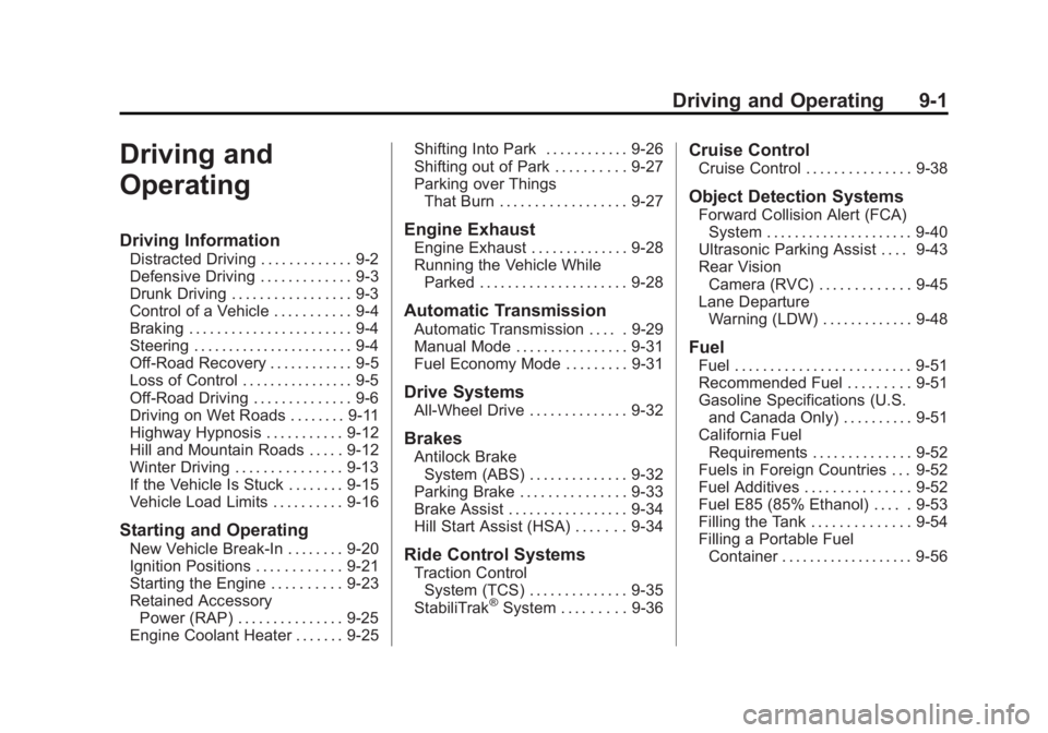 GMC TERRAIN 2012 User Guide Black plate (1,1)GMC Terrain Owner Manual (Include Mex) - 2012
Driving and Operating 9-1
Driving and
Operating
Driving Information
Distracted Driving . . . . . . . . . . . . . 9-2
Defensive Driving . GMC TERRAIN 2012 User Guide Black plate (1,1)GMC Terrain Owner Manual (Include Mex) - 2012
Driving and Operating 9-1
Driving and
Operating
Driving Information
Distracted Driving . . . . . . . . . . . . . 9-2
Defensive Driving .