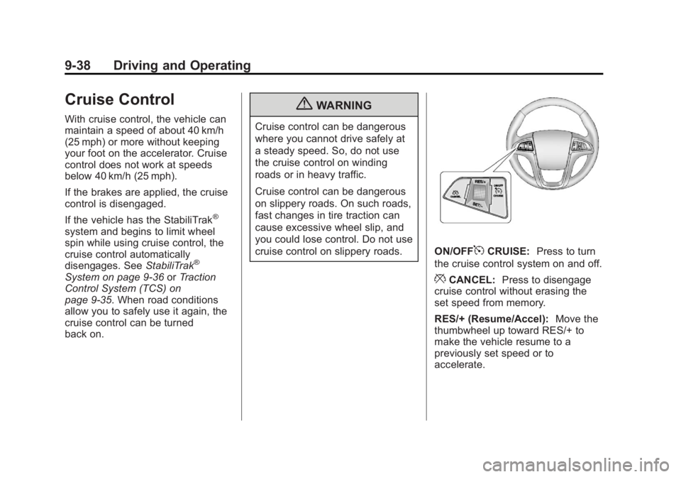 GMC TERRAIN 2012 Owners Manual Black plate (38,1)GMC Terrain Owner Manual (Include Mex) - 2012
9-38 Driving and Operating
Cruise Control
With cruise control, the vehicle can
maintain a speed of about 40 km/h
(25 mph) or more withou GMC TERRAIN 2012 Owners Manual Black plate (38,1)GMC Terrain Owner Manual (Include Mex) - 2012
9-38 Driving and Operating
Cruise Control
With cruise control, the vehicle can
maintain a speed of about 40 km/h
(25 mph) or more withou