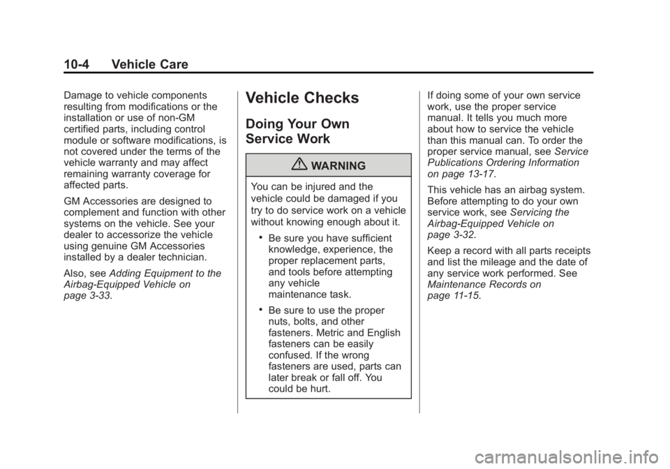 GMC TERRAIN 2012  Owners Manual Black plate (4,1)GMC Terrain Owner Manual (Include Mex) - 2012
10-4 Vehicle Care
Damage to vehicle components
resulting from modifications or the
installation or use of non‐GM
certified parts, inclu