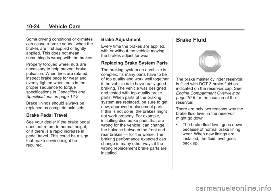 GMC TERRAIN 2012  Owners Manual Black plate (24,1)GMC Terrain Owner Manual (Include Mex) - 2012
10-24 Vehicle Care
Some driving conditions or climates
can cause a brake squeal when the
brakes are first applied or lightly
applied. Th