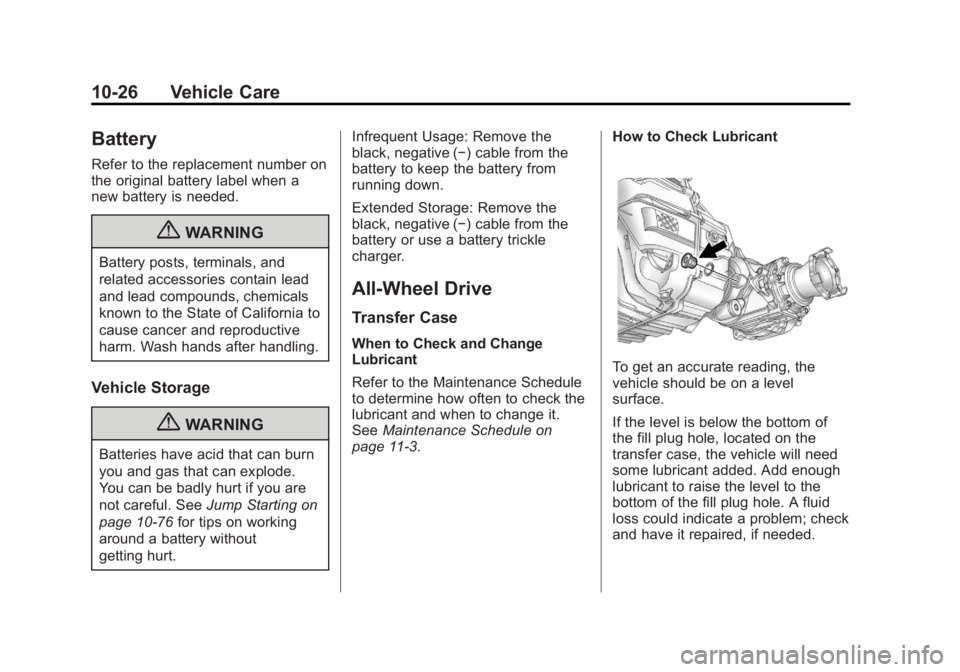 GMC TERRAIN 2012  Owners Manual Black plate (26,1)GMC Terrain Owner Manual (Include Mex) - 2012
10-26 Vehicle Care
Battery
Refer to the replacement number on
the original battery label when a
new battery is needed.
{WARNING
Battery 