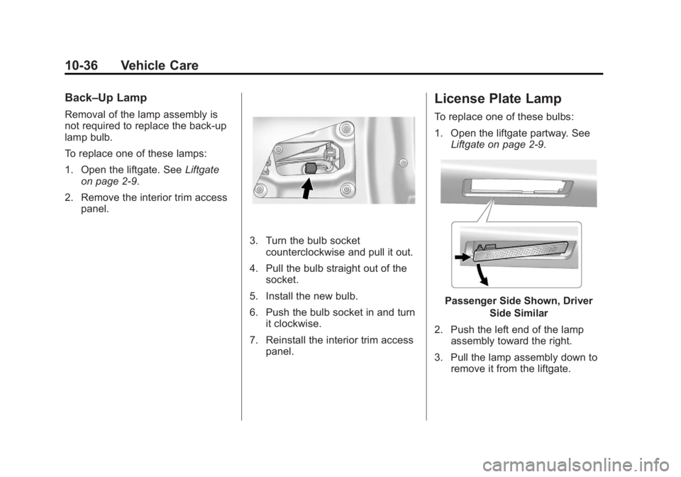 GMC TERRAIN 2012  Owners Manual Black plate (36,1)GMC Terrain Owner Manual (Include Mex) - 2012
10-36 Vehicle Care
Back–Up Lamp
Removal of the lamp assembly is
not required to replace the back-up
lamp bulb.
To replace one of these