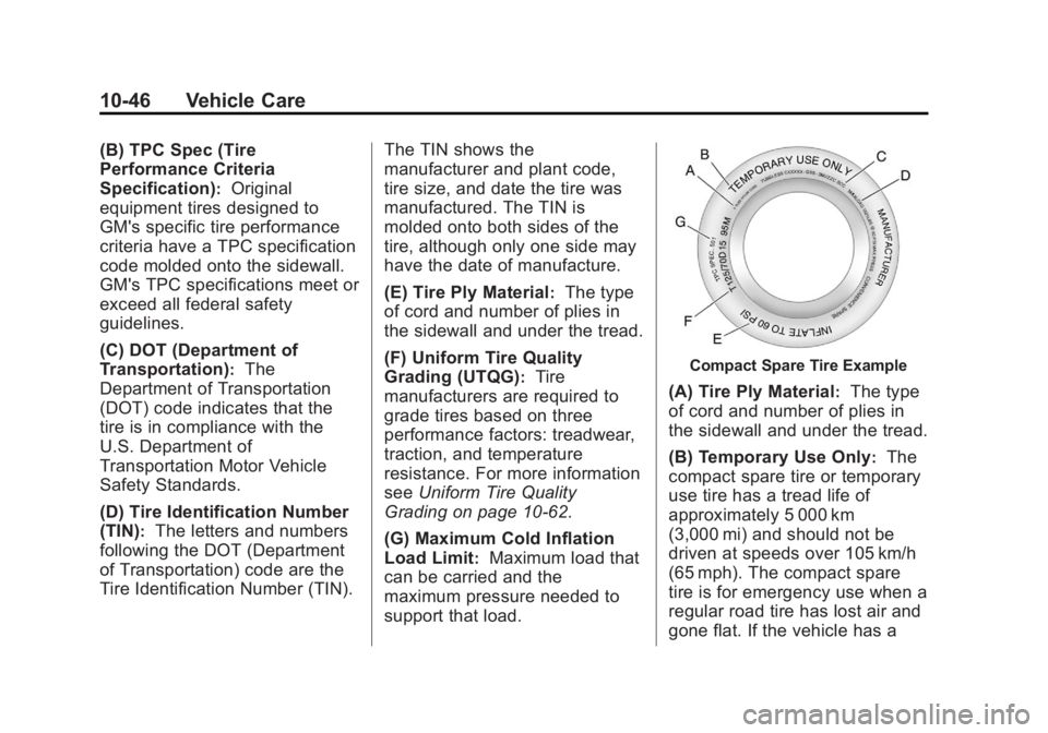 GMC TERRAIN 2012  Owners Manual Black plate (46,1)GMC Terrain Owner Manual (Include Mex) - 2012
10-46 Vehicle Care
(B) TPC Spec (Tire
Performance Criteria
Specification)
:Original
equipment tires designed to
GM's specific tire p