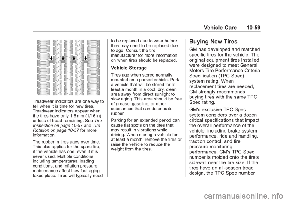 GMC TERRAIN 2012 Owners Guide Black plate (59,1)GMC Terrain Owner Manual (Include Mex) - 2012
Vehicle Care 10-59
Treadwear indicators are one way to
tell when it is time for new tires.
Treadwear indicators appear when
the tires ha GMC TERRAIN 2012 Owners Guide Black plate (59,1)GMC Terrain Owner Manual (Include Mex) - 2012
Vehicle Care 10-59
Treadwear indicators are one way to
tell when it is time for new tires.
Treadwear indicators appear when
the tires ha