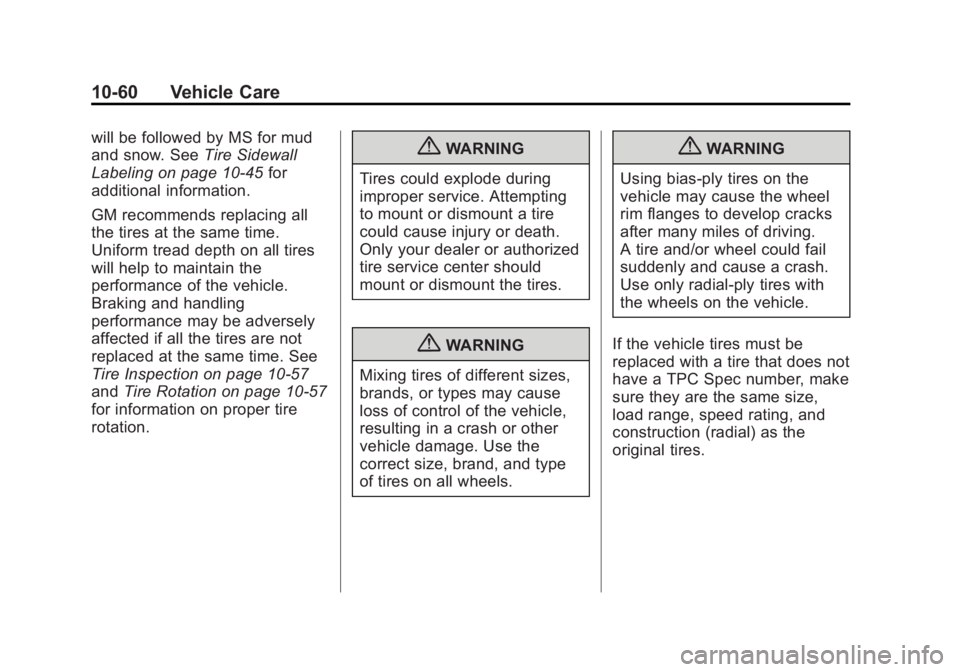 GMC TERRAIN 2012 Owners Manual Black plate (60,1)GMC Terrain Owner Manual (Include Mex) - 2012
10-60 Vehicle Care
will be followed by MS for mud
and snow. SeeTire Sidewall
Labeling on page 10‑45 for
additional information.
GM rec GMC TERRAIN 2012 Owners Manual Black plate (60,1)GMC Terrain Owner Manual (Include Mex) - 2012
10-60 Vehicle Care
will be followed by MS for mud
and snow. SeeTire Sidewall
Labeling on page 10‑45 for
additional information.
GM rec