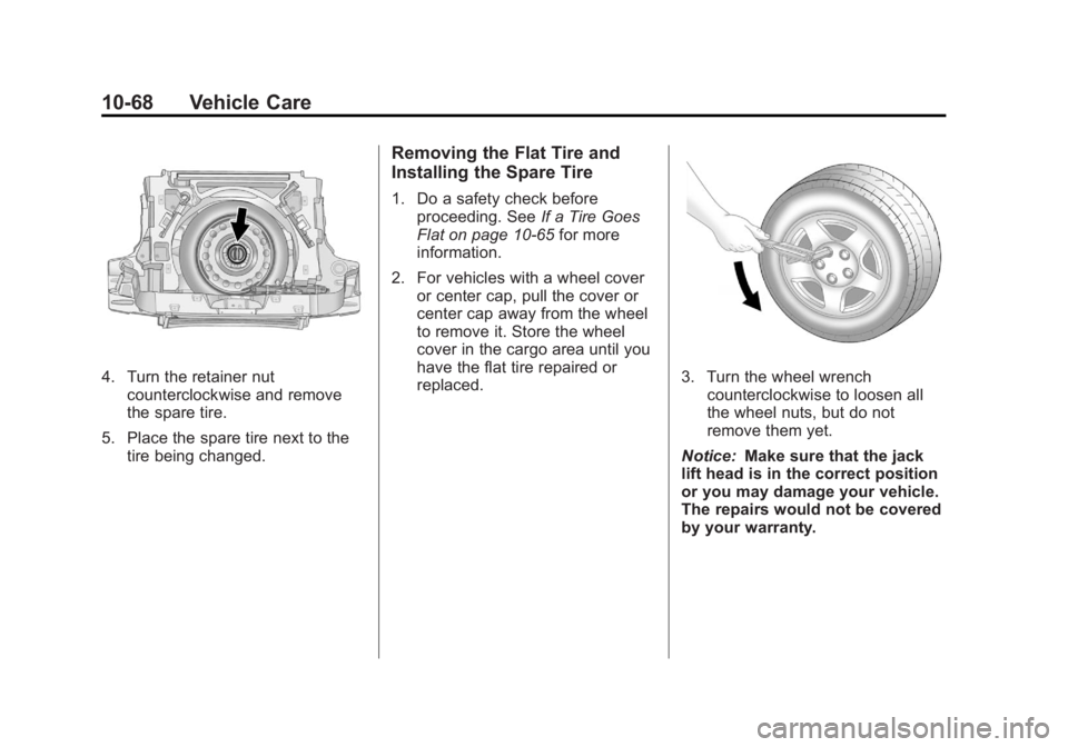 GMC TERRAIN 2012 Owners Manual Black plate (68,1)GMC Terrain Owner Manual (Include Mex) - 2012
10-68 Vehicle Care
4. Turn the retainer nutcounterclockwise and remove
the spare tire.
5. Place the spare tire next to the tire being ch GMC TERRAIN 2012 Owners Manual Black plate (68,1)GMC Terrain Owner Manual (Include Mex) - 2012
10-68 Vehicle Care
4. Turn the retainer nutcounterclockwise and remove
the spare tire.
5. Place the spare tire next to the tire being ch