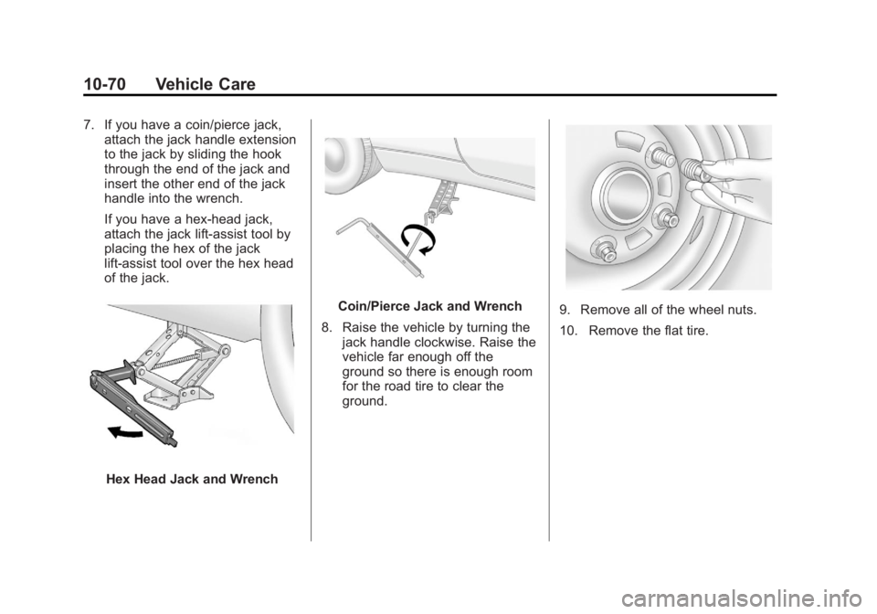 GMC TERRAIN 2012 Owners Manual Black plate (70,1)GMC Terrain Owner Manual (Include Mex) - 2012
10-70 Vehicle Care
7. If you have a coin/pierce jack,attach the jack handle extension
to the jack by sliding the hook
through the end of GMC TERRAIN 2012 Owners Manual Black plate (70,1)GMC Terrain Owner Manual (Include Mex) - 2012
10-70 Vehicle Care
7. If you have a coin/pierce jack,attach the jack handle extension
to the jack by sliding the hook
through the end of