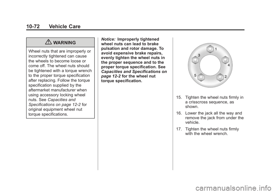 GMC TERRAIN 2012  Owners Manual Black plate (72,1)GMC Terrain Owner Manual (Include Mex) - 2012
10-72 Vehicle Care
{WARNING
Wheel nuts that are improperly or
incorrectly tightened can cause
the wheels to become loose or
come off. Th