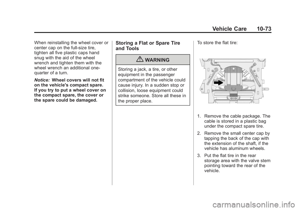GMC TERRAIN 2012 Owners Manual Black plate (73,1)GMC Terrain Owner Manual (Include Mex) - 2012
Vehicle Care 10-73
When reinstalling the wheel cover or
center cap on the full-size tire,
tighten all five plastic caps hand
snug with t GMC TERRAIN 2012 Owners Manual Black plate (73,1)GMC Terrain Owner Manual (Include Mex) - 2012
Vehicle Care 10-73
When reinstalling the wheel cover or
center cap on the full-size tire,
tighten all five plastic caps hand
snug with t