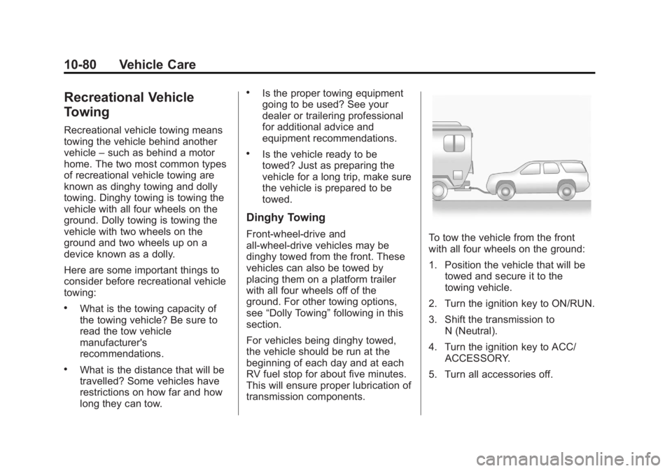 GMC TERRAIN 2012 Service Manual Black plate (80,1)GMC Terrain Owner Manual (Include Mex) - 2012
10-80 Vehicle Care
Recreational Vehicle
Towing
Recreational vehicle towing means
towing the vehicle behind another
vehicle–such as beh GMC TERRAIN 2012 Service Manual Black plate (80,1)GMC Terrain Owner Manual (Include Mex) - 2012
10-80 Vehicle Care
Recreational Vehicle
Towing
Recreational vehicle towing means
towing the vehicle behind another
vehicle–such as beh