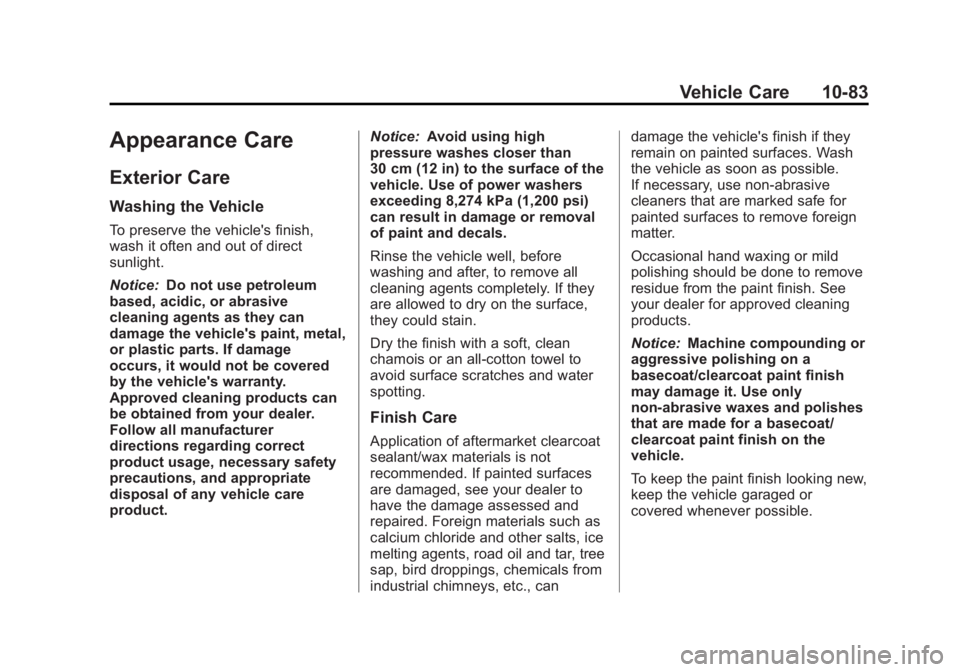 GMC TERRAIN 2012 Owners Manual Black plate (83,1)GMC Terrain Owner Manual (Include Mex) - 2012
Vehicle Care 10-83
Appearance Care
Exterior Care
Washing the Vehicle
To preserve the vehicle's finish,
wash it often and out of dire GMC TERRAIN 2012 Owners Manual Black plate (83,1)GMC Terrain Owner Manual (Include Mex) - 2012
Vehicle Care 10-83
Appearance Care
Exterior Care
Washing the Vehicle
To preserve the vehicle's finish,
wash it often and out of dire