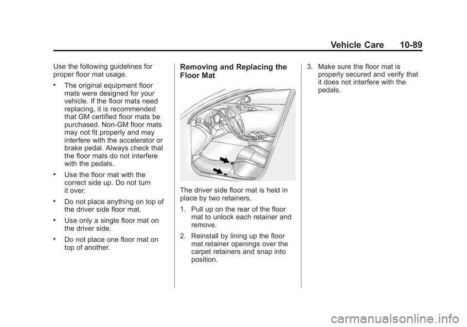 GMC TERRAIN 2012 Owners Manual Black plate (89,1)GMC Terrain Owner Manual (Include Mex) - 2012
Vehicle Care 10-89
Use the following guidelines for
proper floor mat usage.
.The original equipment floor
mats were designed for your
ve GMC TERRAIN 2012 Owners Manual Black plate (89,1)GMC Terrain Owner Manual (Include Mex) - 2012
Vehicle Care 10-89
Use the following guidelines for
proper floor mat usage.
.The original equipment floor
mats were designed for your
ve