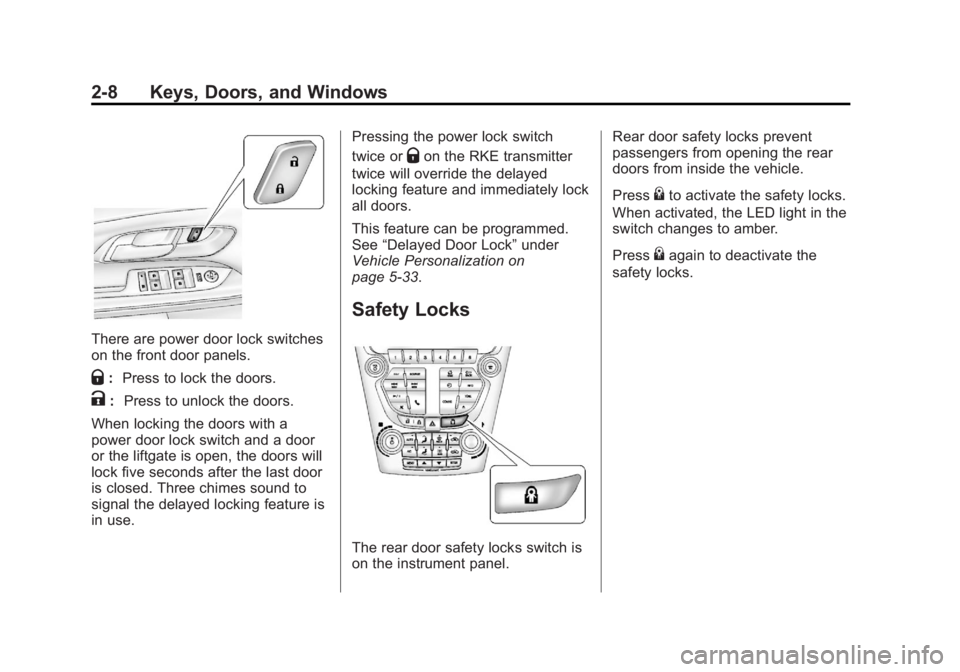 GMC TERRAIN 2012 User Guide Black plate (8,1)GMC Terrain Owner Manual (Include Mex) - 2012
2-8 Keys, Doors, and Windows
There are power door lock switches
on the front door panels.
Q:Press to lock the doors.
K: Press to unlock t GMC TERRAIN 2012 User Guide Black plate (8,1)GMC Terrain Owner Manual (Include Mex) - 2012
2-8 Keys, Doors, and Windows
There are power door lock switches
on the front door panels.
Q:Press to lock the doors.
K: Press to unlock t