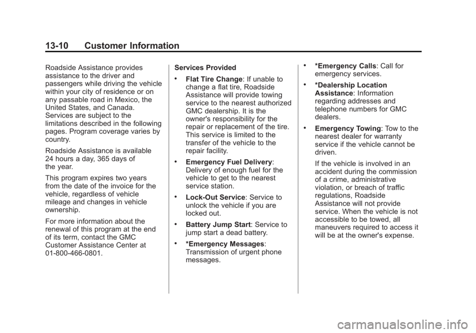 GMC TERRAIN 2012  Owners Manual Black plate (10,1)GMC Terrain Owner Manual (Include Mex) - 2012
13-10 Customer Information
Roadside Assistance provides
assistance to the driver and
passengers while driving the vehicle
within your ci