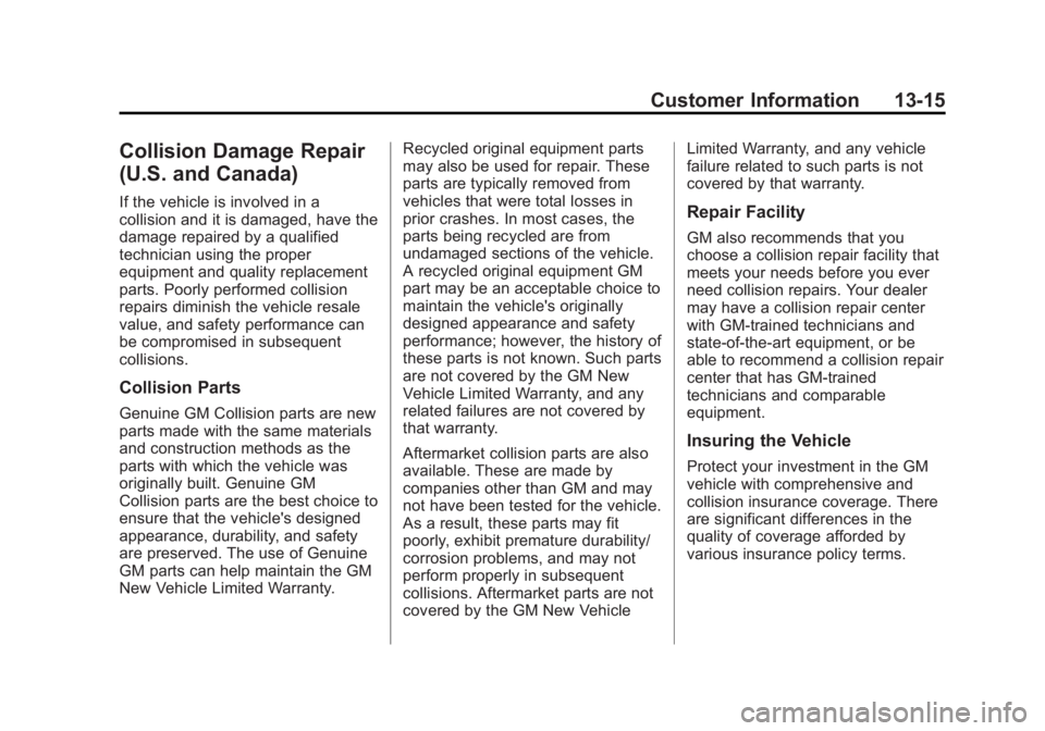 GMC TERRAIN 2012  Owners Manual Black plate (15,1)GMC Terrain Owner Manual (Include Mex) - 2012
Customer Information 13-15
Collision Damage Repair
(U.S. and Canada)
If the vehicle is involved in a
collision and it is damaged, have t