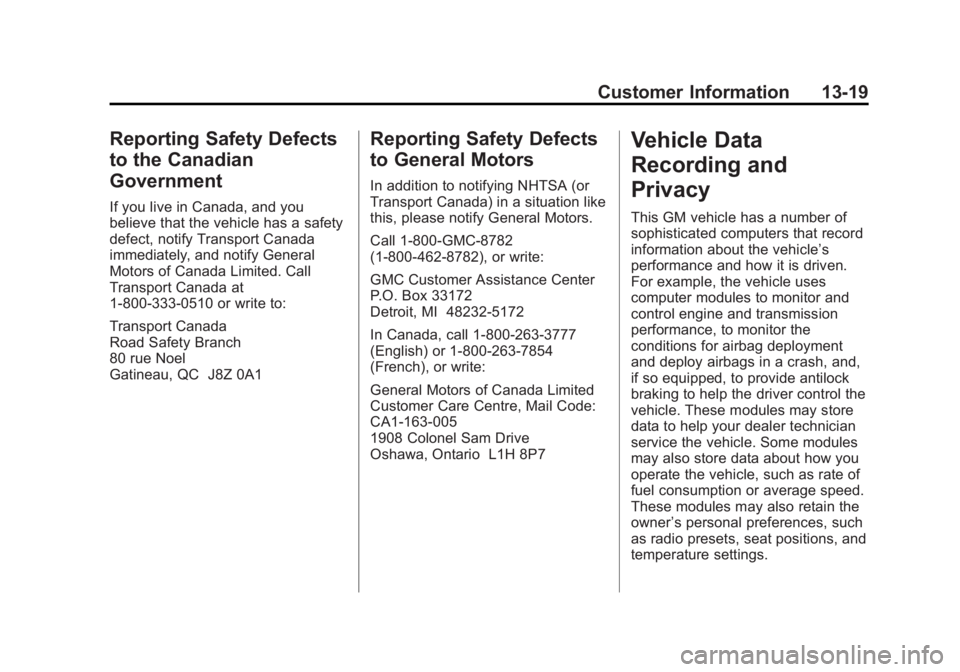 GMC TERRAIN 2012  Owners Manual Black plate (19,1)GMC Terrain Owner Manual (Include Mex) - 2012
Customer Information 13-19
Reporting Safety Defects
to the Canadian
Government
If you live in Canada, and you
believe that the vehicle h