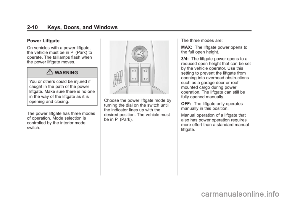 GMC TERRAIN 2012 Service Manual Black plate (10,1)GMC Terrain Owner Manual (Include Mex) - 2012
2-10 Keys, Doors, and Windows
Power Liftgate
On vehicles with a power liftgate,
the vehicle must be in P (Park) to
operate. The taillamp