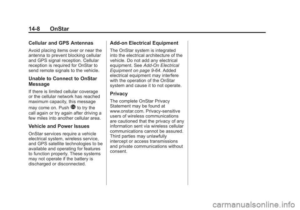 GMC TERRAIN 2012  Owners Manual Black plate (8,1)GMC Terrain Owner Manual (Include Mex) - 2012
14-8 OnStar
Cellular and GPS Antennas
Avoid placing items over or near the
antenna to prevent blocking cellular
and GPS signal reception.