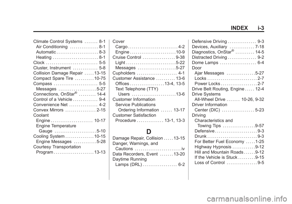 GMC TERRAIN 2012 Owners Guide Black plate (3,1)GMC Terrain Owner Manual (Include Mex) - 2012
INDEX i-3
Climate Control Systems . . . . . . . 8-1Air Conditioning . . . . . . . . . . . . . . . 8-1
Automatic . . . . . . . . . . . . .