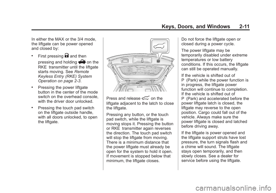 GMC TERRAIN 2012 Service Manual Black plate (11,1)GMC Terrain Owner Manual (Include Mex) - 2012
Keys, Doors, and Windows 2-11
In either the MAX or the 3/4 mode,
the liftgate can be power opened
and closed by:
.First pressingKand the