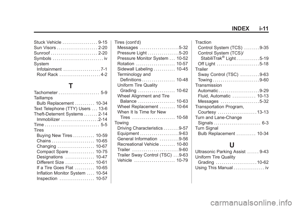 GMC TERRAIN 2012 Owners Guide Black plate (11,1)GMC Terrain Owner Manual (Include Mex) - 2012
INDEX i-11
Stuck Vehicle . . . . . . . . . . . . . . . . . . 9-15
Sun Visors . . . . . . . . . . . . . . . . . . . . . 2-20
Sunroof . . GMC TERRAIN 2012 Owners Guide Black plate (11,1)GMC Terrain Owner Manual (Include Mex) - 2012
INDEX i-11
Stuck Vehicle . . . . . . . . . . . . . . . . . . 9-15
Sun Visors . . . . . . . . . . . . . . . . . . . . . 2-20
Sunroof . .