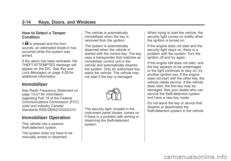 GMC TERRAIN 2012 Service Manual Black plate (14,1)GMC Terrain Owner Manual (Include Mex) - 2012
2-14 Keys, Doors, and Windows
How to Detect a Tamper
Condition
IfKis pressed and the horn
sounds, an attempted break-in has
occurred whi