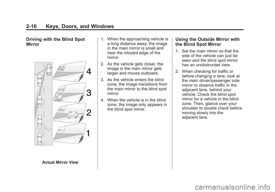 GMC TERRAIN 2012 Service Manual Black plate (16,1)GMC Terrain Owner Manual (Include Mex) - 2012
2-16 Keys, Doors, and Windows
Driving with the Blind Spot
Mirror
Actual Mirror View1. When the approaching vehicle is
a long distance aw