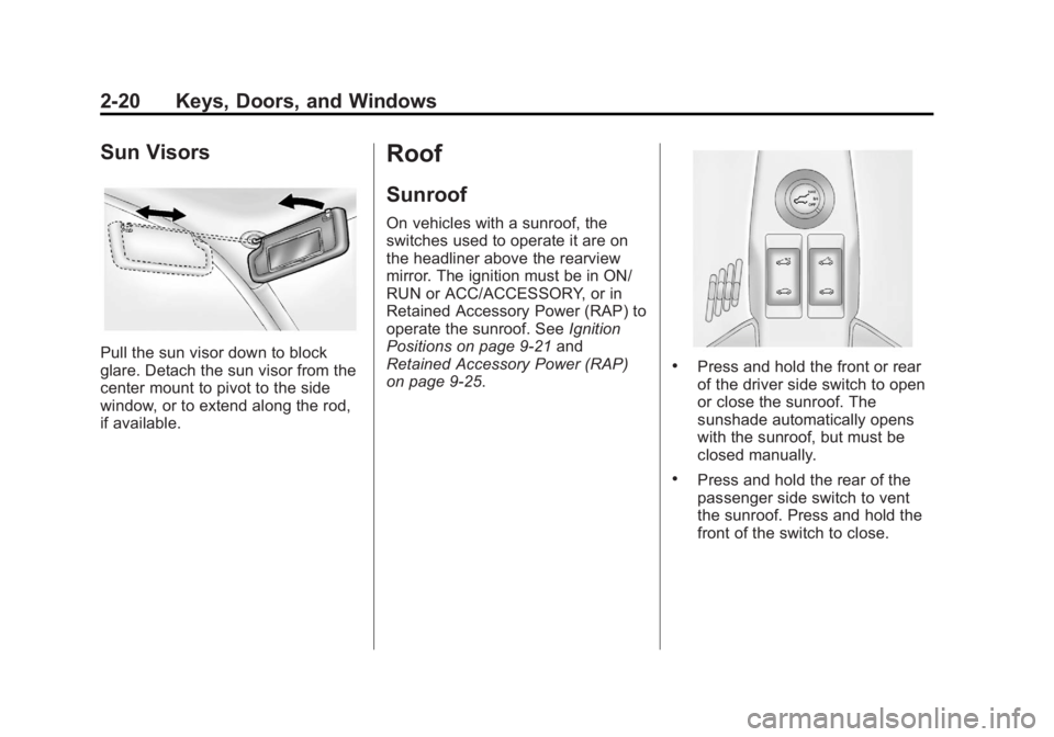 GMC TERRAIN 2012 Owners Guide Black plate (20,1)GMC Terrain Owner Manual (Include Mex) - 2012
2-20 Keys, Doors, and Windows
Sun Visors
Pull the sun visor down to block
glare. Detach the sun visor from the
center mount to pivot to GMC TERRAIN 2012 Owners Guide Black plate (20,1)GMC Terrain Owner Manual (Include Mex) - 2012
2-20 Keys, Doors, and Windows
Sun Visors
Pull the sun visor down to block
glare. Detach the sun visor from the
center mount to pivot to