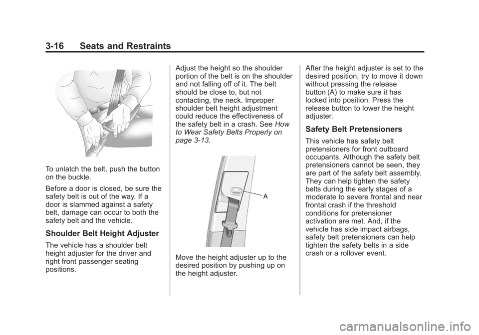 GMC TERRAIN 2012  Owners Manual Black plate (16,1)GMC Terrain Owner Manual (Include Mex) - 2012
3-16 Seats and Restraints
To unlatch the belt, push the button
on the buckle.
Before a door is closed, be sure the
safety belt is out of