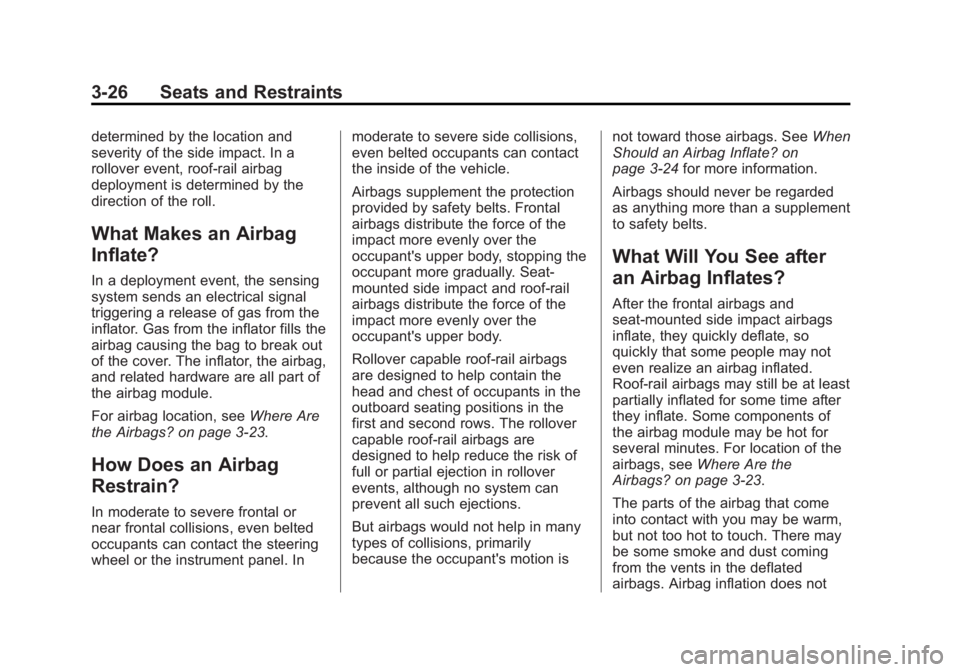 GMC TERRAIN 2012 Owners Manual Black plate (26,1)GMC Terrain Owner Manual (Include Mex) - 2012
3-26 Seats and Restraints
determined by the location and
severity of the side impact. In a
rollover event, roof-rail airbag
deployment i GMC TERRAIN 2012 Owners Manual Black plate (26,1)GMC Terrain Owner Manual (Include Mex) - 2012
3-26 Seats and Restraints
determined by the location and
severity of the side impact. In a
rollover event, roof-rail airbag
deployment i