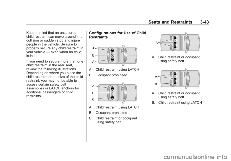 GMC TERRAIN 2012 Owners Manual Black plate (43,1)GMC Terrain Owner Manual (Include Mex) - 2012
Seats and Restraints 3-43
Keep in mind that an unsecured
child restraint can move around in a
collision or sudden stop and injure
people GMC TERRAIN 2012 Owners Manual Black plate (43,1)GMC Terrain Owner Manual (Include Mex) - 2012
Seats and Restraints 3-43
Keep in mind that an unsecured
child restraint can move around in a
collision or sudden stop and injure
people