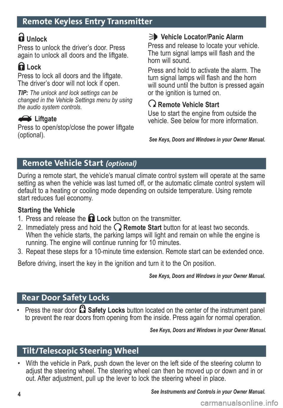 GMC TERRAIN 2012  Get To Know Guide 4
Remote Keyless Entry Transmitter
Unlock 
Press to unlock the driver’s door. Press
again to unlock all doors and the liftgate. 
Lock 
Press to lock all doors and the liftgate.
The driver’s door w