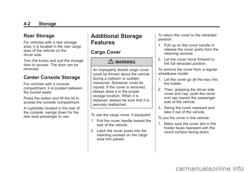GMC YUKON 2012 Owners Manual Black plate (2,1)GMC Yukon/Yukon XL Owner Manual - 2012
4-2 Storage
Rear Storage
For vehicles with a rear storage
area, it is located in the rear cargo
area of the vehicle on the
driver side.
Turn the GMC YUKON 2012 Owners Manual Black plate (2,1)GMC Yukon/Yukon XL Owner Manual - 2012
4-2 Storage
Rear Storage
For vehicles with a rear storage
area, it is located in the rear cargo
area of the vehicle on the
driver side.
Turn the