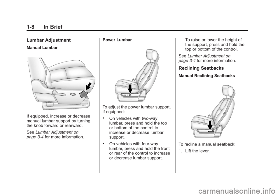 GMC YUKON 2012 User Guide Black plate (8,1)GMC Yukon/Yukon XL Owner Manual - 2012
1-8 In Brief
Lumbar Adjustment
Manual Lumbar
If equipped, increase or decrease
manual lumbar support by turning
the knob forward or rearward.
Se