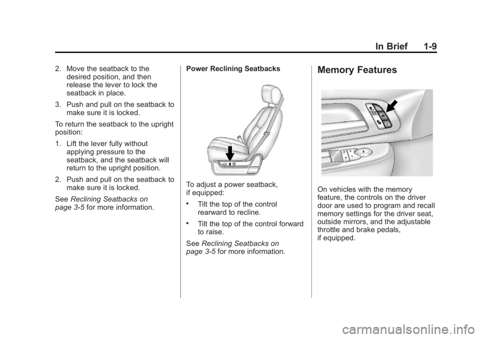 GMC YUKON 2012 Owners Manual Black plate (9,1)GMC Yukon/Yukon XL Owner Manual - 2012
In Brief 1-9
2. Move the seatback to thedesired position, and then
release the lever to lock the
seatback in place.
3. Push and pull on the seat GMC YUKON 2012 Owners Manual Black plate (9,1)GMC Yukon/Yukon XL Owner Manual - 2012
In Brief 1-9
2. Move the seatback to thedesired position, and then
release the lever to lock the
seatback in place.
3. Push and pull on the seat