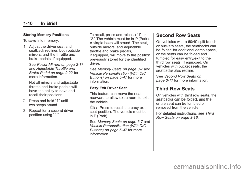 GMC YUKON 2012 Owners Manual Black plate (10,1)GMC Yukon/Yukon XL Owner Manual - 2012
1-10 In Brief
Storing Memory Positions
To save into memory:
1. Adjust the driver seat andseatback recliner, both outside
mirrors, and the throt GMC YUKON 2012 Owners Manual Black plate (10,1)GMC Yukon/Yukon XL Owner Manual - 2012
1-10 In Brief
Storing Memory Positions
To save into memory:
1. Adjust the driver seat andseatback recliner, both outside
mirrors, and the throt