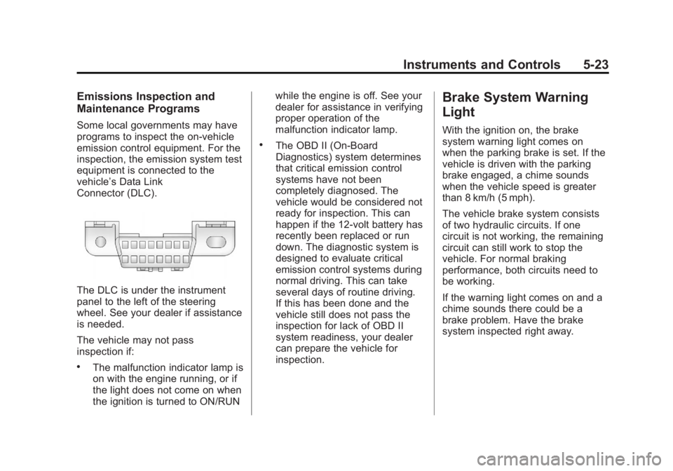 GMC YUKON 2012 Owners Guide Black plate (23,1)GMC Yukon/Yukon XL Owner Manual - 2012
Instruments and Controls 5-23
Emissions Inspection and
Maintenance Programs
Some local governments may have
programs to inspect the on-vehicle
GMC YUKON 2012 Owners Guide Black plate (23,1)GMC Yukon/Yukon XL Owner Manual - 2012
Instruments and Controls 5-23
Emissions Inspection and
Maintenance Programs
Some local governments may have
programs to inspect the on-vehicle