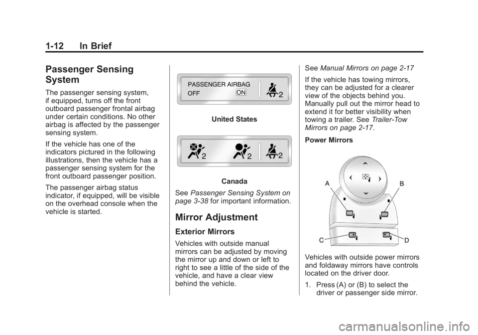 GMC YUKON 2012 Owners Manual Black plate (12,1)GMC Yukon/Yukon XL Owner Manual - 2012
1-12 In Brief
Passenger Sensing
System
The passenger sensing system,
if equipped, turns off the front
outboard passenger frontal airbag
under c GMC YUKON 2012 Owners Manual Black plate (12,1)GMC Yukon/Yukon XL Owner Manual - 2012
1-12 In Brief
Passenger Sensing
System
The passenger sensing system,
if equipped, turns off the front
outboard passenger frontal airbag
under c