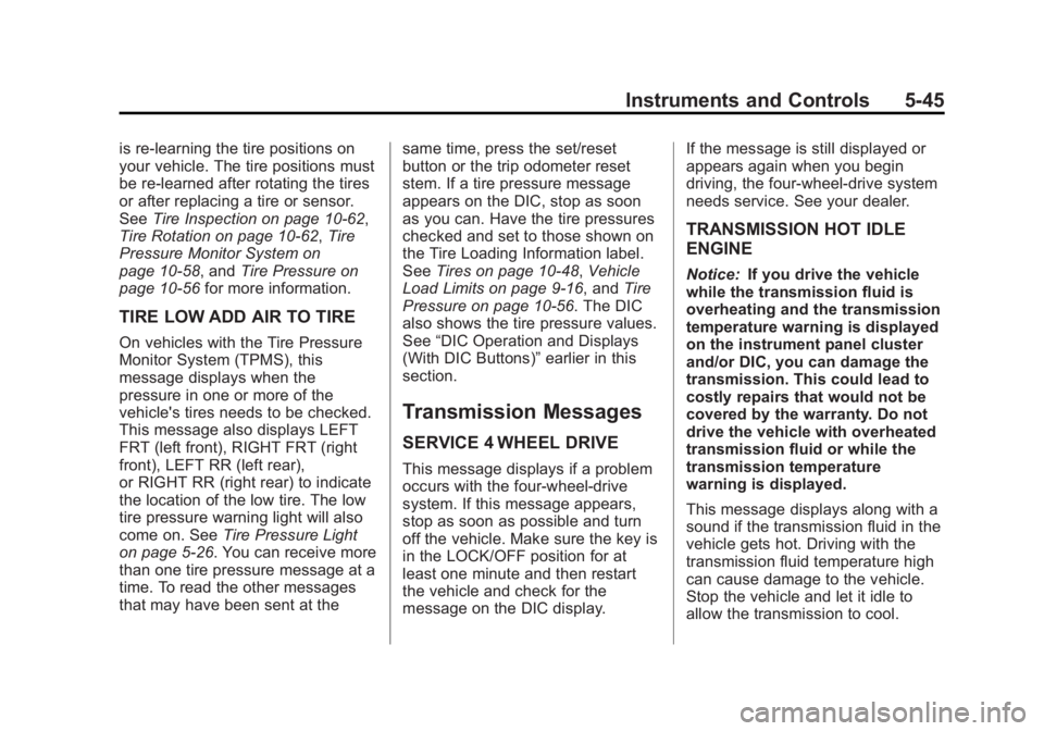 GMC YUKON 2012 Owners Manual Black plate (45,1)GMC Yukon/Yukon XL Owner Manual - 2012
Instruments and Controls 5-45
is re-learning the tire positions on
your vehicle. The tire positions must
be re-learned after rotating the tires GMC YUKON 2012 Owners Manual Black plate (45,1)GMC Yukon/Yukon XL Owner Manual - 2012
Instruments and Controls 5-45
is re-learning the tire positions on
your vehicle. The tire positions must
be re-learned after rotating the tires