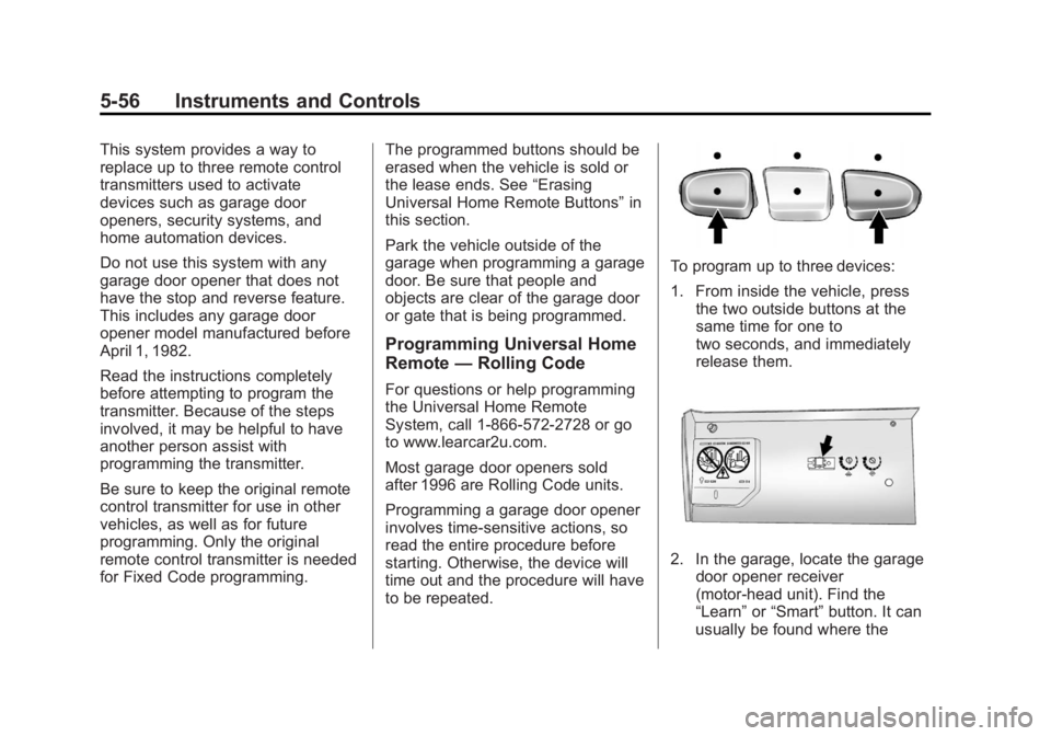 GMC YUKON 2012 User Guide Black plate (56,1)GMC Yukon/Yukon XL Owner Manual - 2012
5-56 Instruments and Controls
This system provides a way to
replace up to three remote control
transmitters used to activate
devices such as ga GMC YUKON 2012 User Guide Black plate (56,1)GMC Yukon/Yukon XL Owner Manual - 2012
5-56 Instruments and Controls
This system provides a way to
replace up to three remote control
transmitters used to activate
devices such as ga